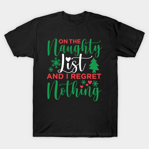 On The Naughty List And I Regret Nothing On The Naughty List And I Regret Nothing Christmas T-Shirt by JennyArtist